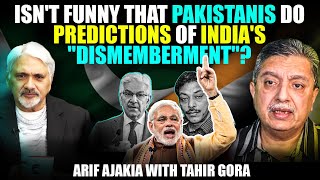 Isnt funny that Pakistanis do predictions of Indias quotdismembermentquot Arif Ajakia with Tahir Gora [upl. by Riobard]