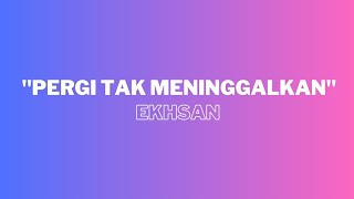 Pergi Tak Meninggalkan  Ekhsan  Lirik Lagu  Lagu Viral Tiktok  YouTube 2024  Hits Terbaru [upl. by Sisely412]