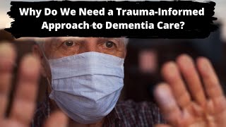 Why Do We Need a TraumaInformed Approach to Dementia Care [upl. by Maude411]