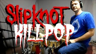 SLIPKNOT  Killpop  Drum Cover [upl. by Eidualc]