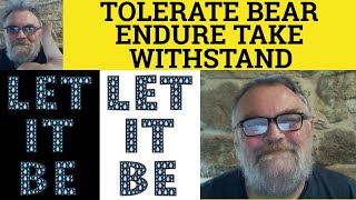 🔵 Tolerate Endure Bear Withstand Take  Endure Meaning  Withstand Examples  Tolerate Bear Take [upl. by Yrram]