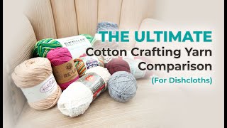 Introducing the Ultimate COTTON Crafting Yarn Comparison for Dishcloths [upl. by Ynaffet]