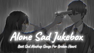 Alone Sad Songs  Sad Songs Mashup  Night Sad Songs  LoFi Mix  SSB LOFI [upl. by Darcie]