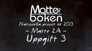 Uppgift 3  Matematik 2A  Nationella provet ht 13 [upl. by Jasen565]