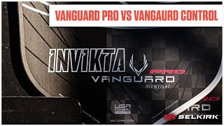 VANGUARD Pro vs VANGUARD Control FULL Breakdown Pickleball Paddle Comparisons [upl. by Paapanen]