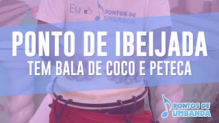 Ponto de Ibeijada  Tem bala de coco e peteca [upl. by Lashondra]