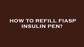 How to refill fiasp insulin pen [upl. by Olleina]