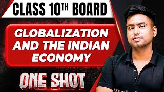 GLOBALIZATION AND THE INDIAN ECONOMY in 1 Shot FULL CHAPTER Theory PYQs  Class 10th Boards [upl. by Bergwall]