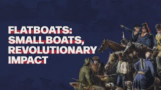 Flatboats Small Boats Revolutionary Impact [upl. by Anileba]