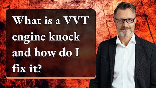 What is a VVT engine knock and how do I fix it [upl. by Enirbas186]