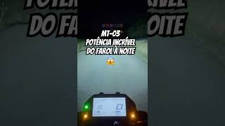 MT03  POTÊNCIA INCRÍVEL DO FAROL A NOITE 😱 [upl. by Natividad]