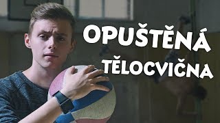 PRŮZKUM OPUŠTĚNÉ TĚLOCVIČNY [upl. by Kuehnel]