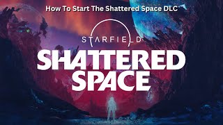 How To Start The Starfield Shattered Space DLC [upl. by Aidua514]