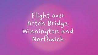 Flight over Acton Bridge Winnington and Northwich [upl. by Annazor]