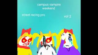 campus vampire weekendlike 30 [upl. by Irat377]