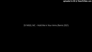 DJ NIGEL MC  Hold Me in Your Arms Remix 2021 [upl. by Beauregard165]