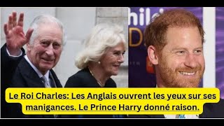 Le Roi Charles Les anglais ouvrent les yeux sur ses manigances Le Prince Harry donné raison [upl. by Ixela]