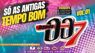 BANDA 007  SÓ AS ANTIGAS TEMPO BOM SÓ AS QUE DÃO SEDE [upl. by Rafat]