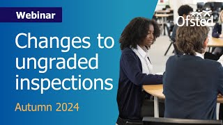 Changes to ungraded inspections  Ofsted webinar for schools [upl. by Reywas]