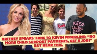 Britney spears fans to Kevin Federline quotNo more child support payments get a jobquot But hear this [upl. by Magel]