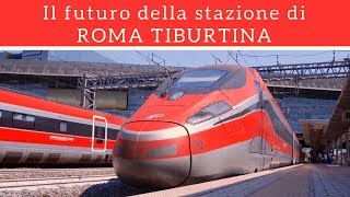 Il futuro della stazione di Roma Tiburtina [upl. by Keller]