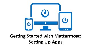 Getting Started with Mattermost Setting Up Apps [upl. by Namzaj]