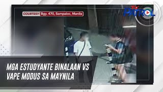 Mga estudyante binalaan vs vape modus sa Maynila  TV Patrol [upl. by Enaled]