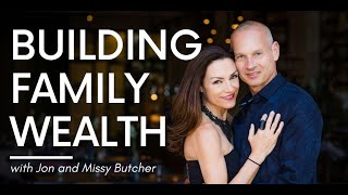 Building Family Wealth Generational Wealth John and Missy Butcher [upl. by Maren]