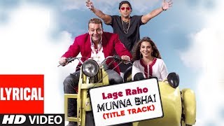 Lage Raho Munna Bhai Title Track Lyrical Video Song  Sanjay Dutt Arshad Warsi Vidya Balan [upl. by Finstad]