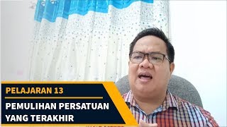 PEMULIHAN PERSATUAN YANG TERAKHIR  Sekolah Sabat Pelajaran 13  Triwulan IV 2018 [upl. by Aromat550]