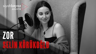 Selin Körükoğlu  Zor SiyahBeyaz Akustik [upl. by Verge]