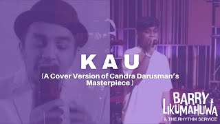 “Kau”  Barry Likumahuwa amp The Rhythm Service Cover Version of Candra Darusman’s masterpiece [upl. by Gennifer786]