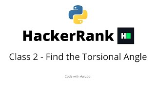 Class 2  Find the Torsional Angle  HackerRank Solution [upl. by Dyrrej617]