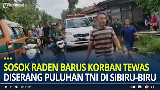 Sosok Raden Barus Korban Tewas Diserang Puluhan TNI di Sibirubiru Warga Bawa Jenazah ke Batalyon [upl. by Ahsayn]