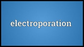 Electroporation Meaning [upl. by Carce]