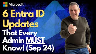 6 Entra ID updates that Every Admin Must Know Sep 24 [upl. by Brie604]