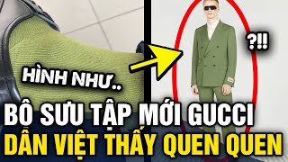 Độc lạ Gucci ra mắt BỘ SƯU TẬP MỚI nhưng dân Việt Nam nhìn vào CỨ THẤY QUEN QUEN  Tin 3 Phút [upl. by Rozalin542]