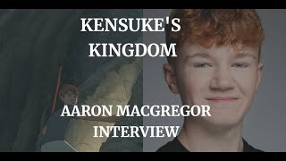 KENSUKES KINGDOM  AARON MACGREGOR INTERVIEW 2024 [upl. by Indnahc897]