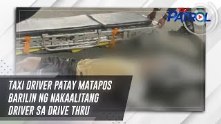 Taxi driver patay matapos barilin ng nakaalitang driver sa drive thru  TV Patrol [upl. by Colier902]