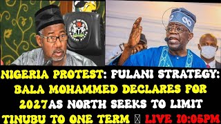 NIGERIA PROTEST FULANI STRATEGY BALA MOHAMMED DECLARE FOR 2027 AS NORTH MOVE TO REMOVE TINUBU [upl. by Gambrill]