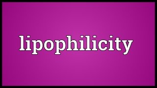 Lipophilicity Meaning [upl. by Ernesto851]