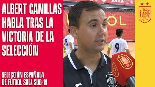 Albert Canillas habla tras la victoria de la Selección de Fútbol Sala Sub19  🔴 SEFUTBOL [upl. by Notgnilliw521]