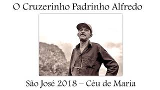 O Cruzerinho Padrinho Alfredo  Segunda parte São José 2018  Céu de Maria [upl. by Kirrad117]