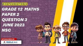 GRADE 12 MATHS PAPER 2 QUESTION 3 JUNE 2023NSC [upl. by Aryhs]