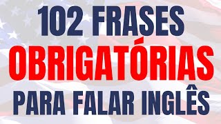 102 frases úteis em inglês que todo iniciante deve saber  Escute e repita em voz alta [upl. by Ylicis]