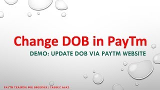 Change DOB in Paytm  How to Change date of birth in Paytm  Paytm Training [upl. by Ecnerat]