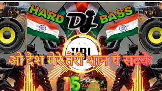 O Desh Mere Teri Shan pe 🥰Sadke 15 Augast 🇮🇳ka ful song hard DJ bass❤️🤍💚 [upl. by Alphard]