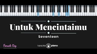 Untuk Mencintaimu  Seventeen KARAOKE PIANO  FEMALE KEY [upl. by Lamberto]