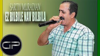 Sartiv Muradian  Ez bilbile nav bilbila Official Audio [upl. by Gnod]