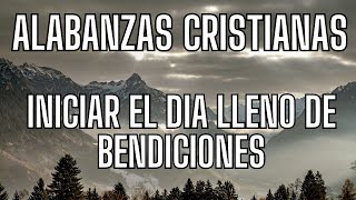 ALABANZAS PODEROSAS PARA INICIAR EL DIA LLENO DE BENDICIONES [upl. by Nahtnoj]